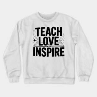Teach Love Inspire Crewneck Sweatshirt