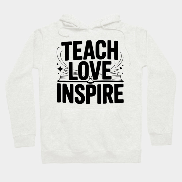 Teach Love Inspire Hoodie by Frank Ring