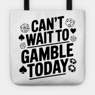 Can't Wait to Gamble Today Tote