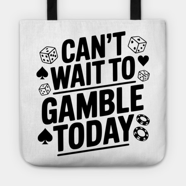 Can't Wait to Gamble Today Tote by Frank Ring