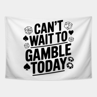 Can't Wait to Gamble Today Tapestry