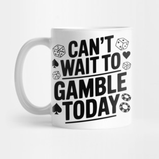Can't Wait to Gamble Today Mug