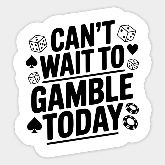 Can't Wait to Gamble Today Sticker by Frank Ring