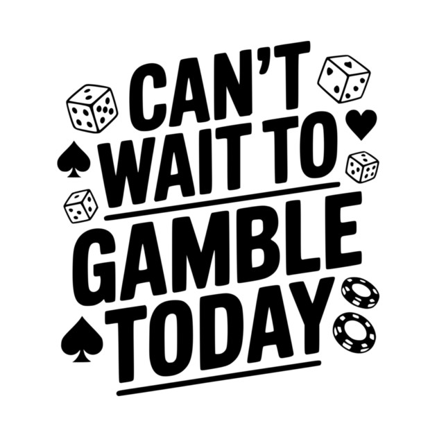 Can't Wait to Gamble Today by Frank Ring