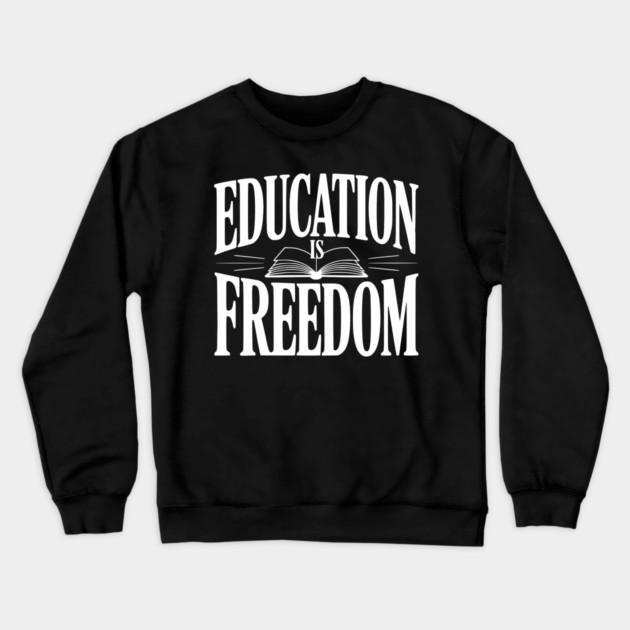 Education is Freedom Crewneck Sweatshirt by Frank Ring