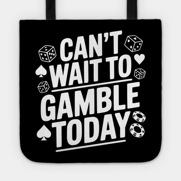 Can't Wait to Gamble Today Tote by Frank Ring