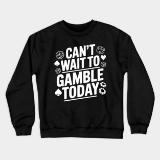 Can't Wait to Gamble Today Crewneck Sweatshirt