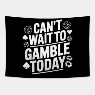 Can't Wait to Gamble Today Tapestry