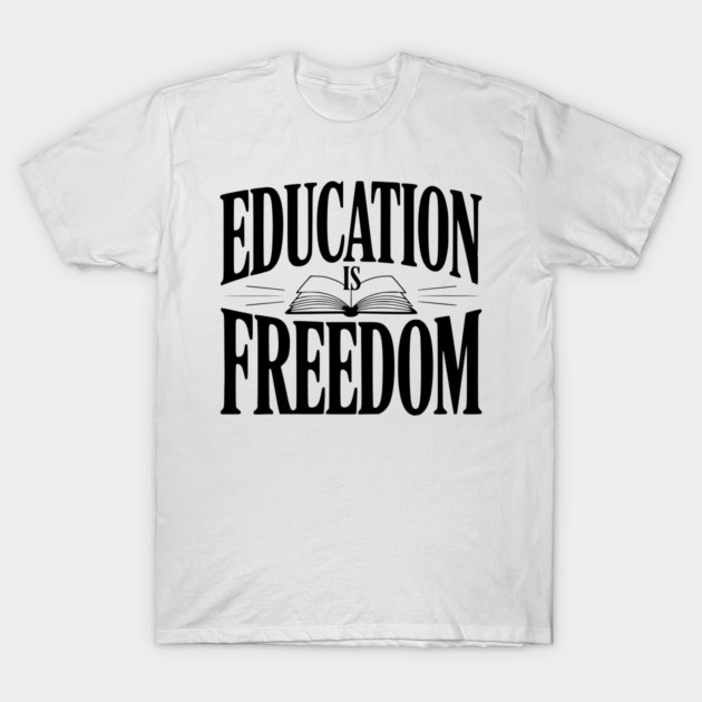Education is Freedom T-Shirt by Frank Ring