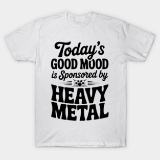 Today's Good Mood is Sponsored by Heavy Metal T-Shirt