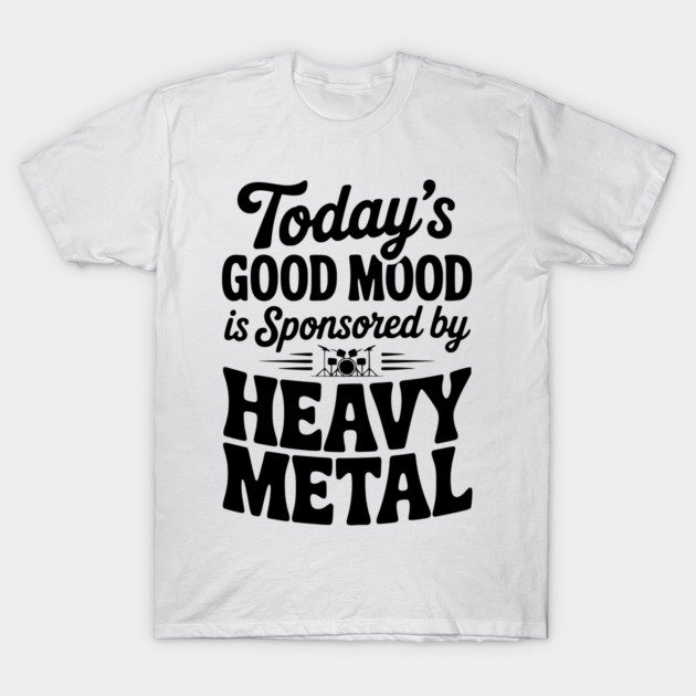 Today's Good Mood is Sponsored by Heavy Metal T-Shirt by Frank Ring