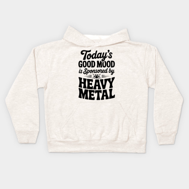 Today's Good Mood is Sponsored by Heavy Metal Kids Hoodie by Frank Ring
