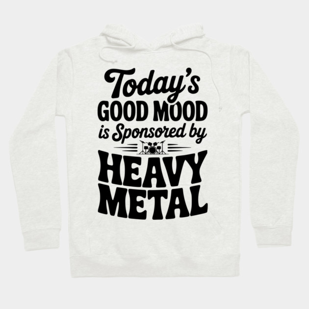 Today's Good Mood is Sponsored by Heavy Metal Hoodie by Frank Ring