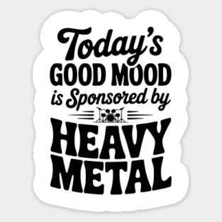 Today's Good Mood is Sponsored by Heavy Metal Sticker