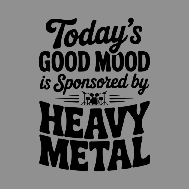 Today's Good Mood is Sponsored by Heavy Metal by Frank Ring