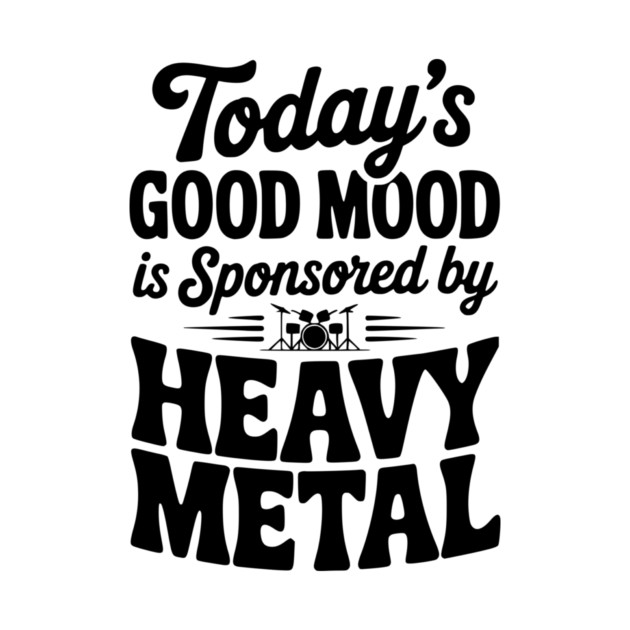 Today's Good Mood is Sponsored by Heavy Metal by Frank Ring