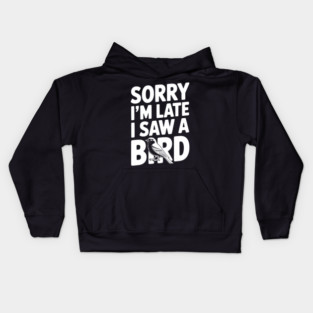 Sorry I'm Late I Saw a Bird Kids Hoodie