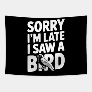 Sorry I'm Late I Saw a Bird Tapestry