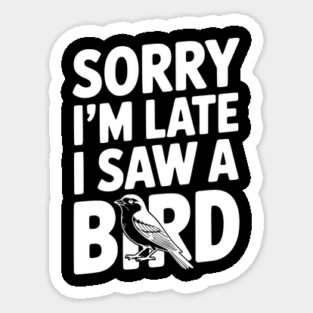 Sorry I'm Late I Saw a Bird Magnet