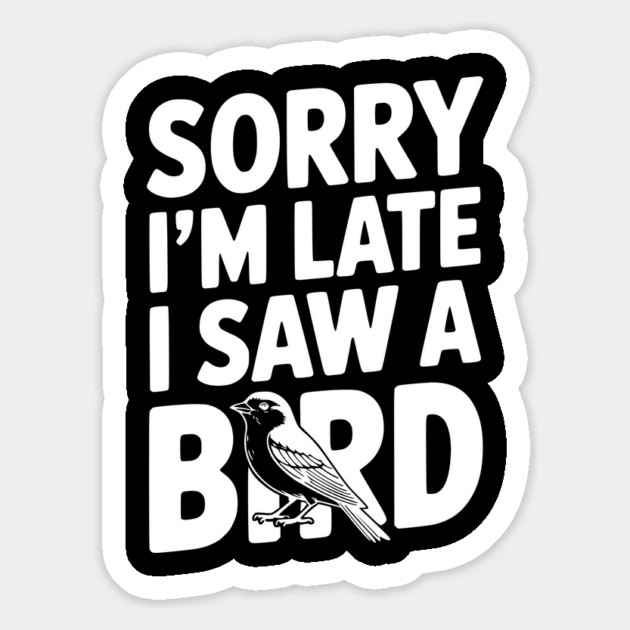 Sorry I'm Late I Saw a Bird Magnet by Frank Ring