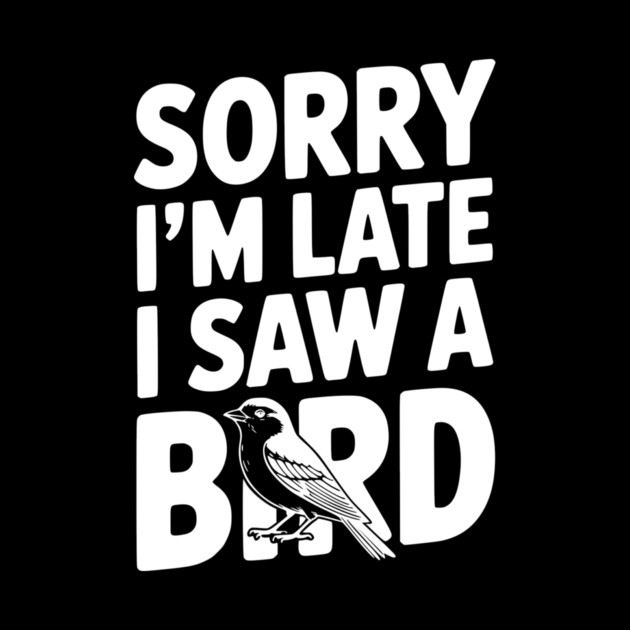 Sorry I'm Late I Saw a Bird by Frank Ring