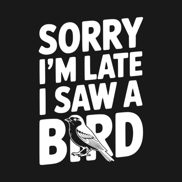 Sorry I'm Late I Saw a Bird by Frank Ring