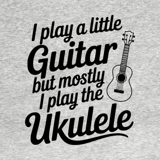 I Play a Little Guitar but Mostly I Play the Ukulele by Frank Ring