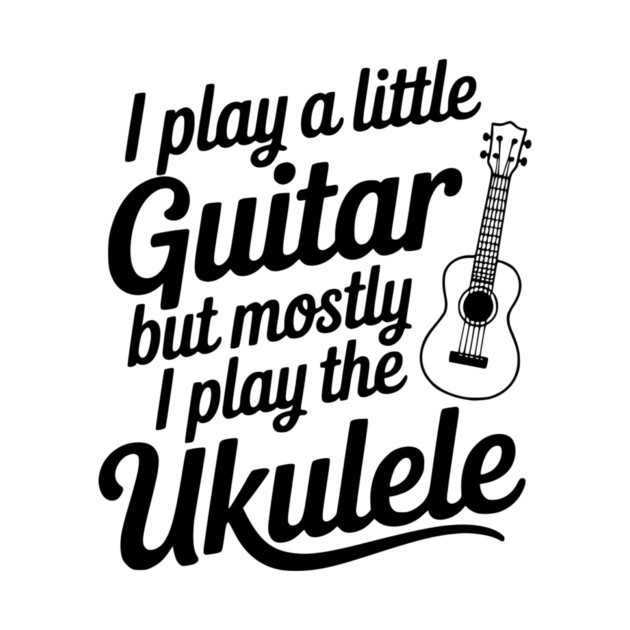 I Play a Little Guitar but Mostly I Play the Ukulele by Frank Ring