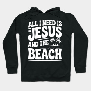 All I Need is Jesus and the Beach Hoodie
