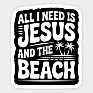All I Need is Jesus and the Beach Sticker