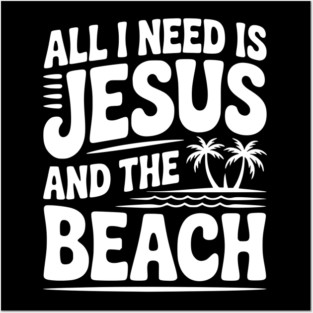 All I Need is Jesus and the Beach Posters and Art