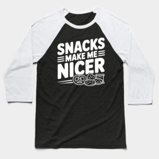 Snacks Make Me Nicer Baseball T-Shirt