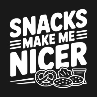 Snacks Make Me Nicer T-Shirt