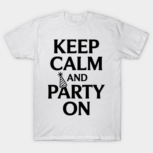 Keep Calm and Party On T-Shirt by Frank Ring