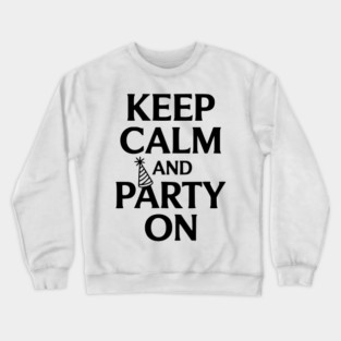 Keep Calm and Party On Crewneck Sweatshirt