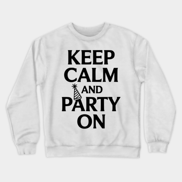 Keep Calm and Party On Crewneck Sweatshirt by Frank Ring