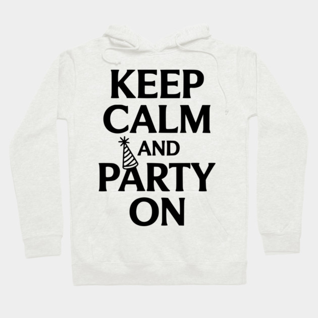 Keep Calm and Party On Hoodie by Frank Ring