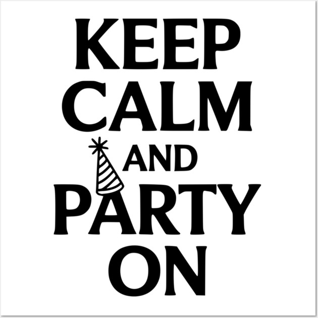 Keep Calm and Party On Wall Art by Frank Ring