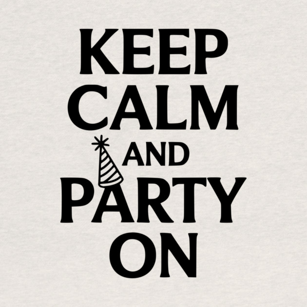 Keep Calm and Party On by Frank Ring