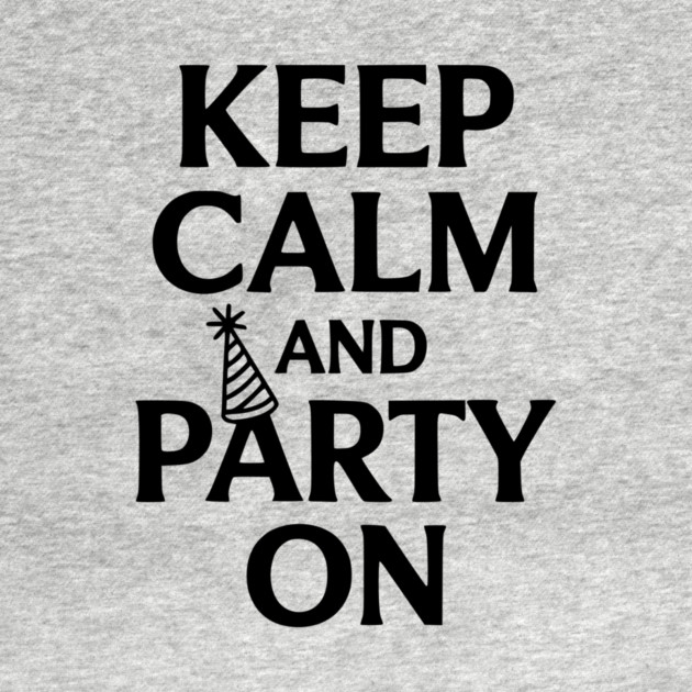 Keep Calm and Party On by Frank Ring