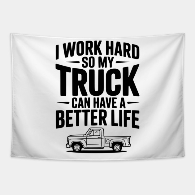 I Work Hard so My Truck Can Have a Better Life Tapestry by Frank Ring