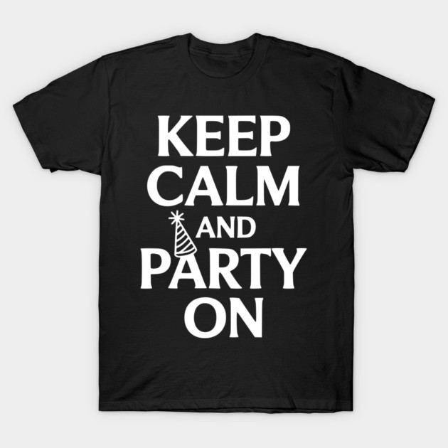 Keep Calm and Party On T-Shirt by Frank Ring