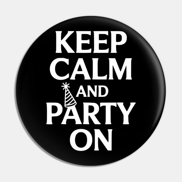Keep Calm and Party On Pin by Frank Ring