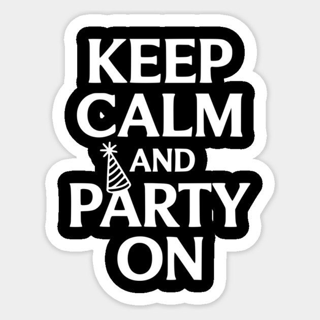 Keep Calm and Party On Sticker by Frank Ring