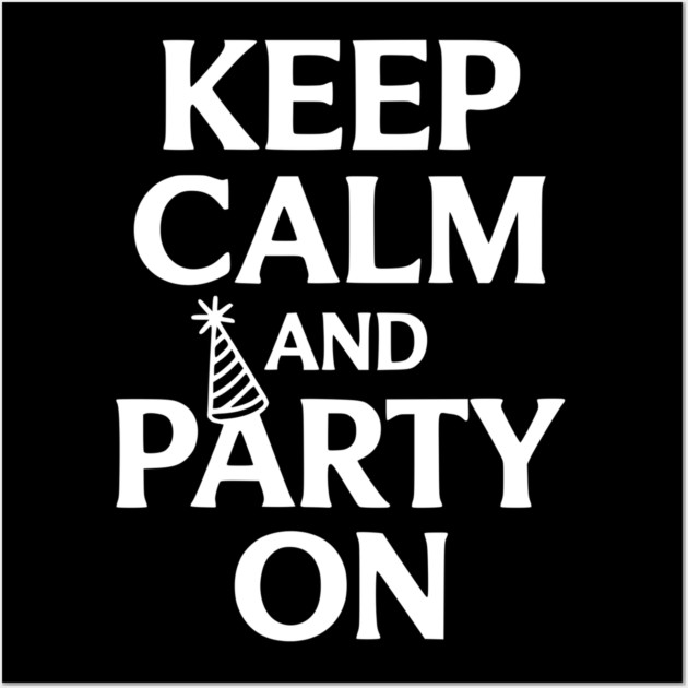 Keep Calm and Party On Wall Art by Frank Ring