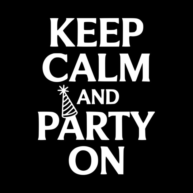 Keep Calm and Party On by Frank Ring