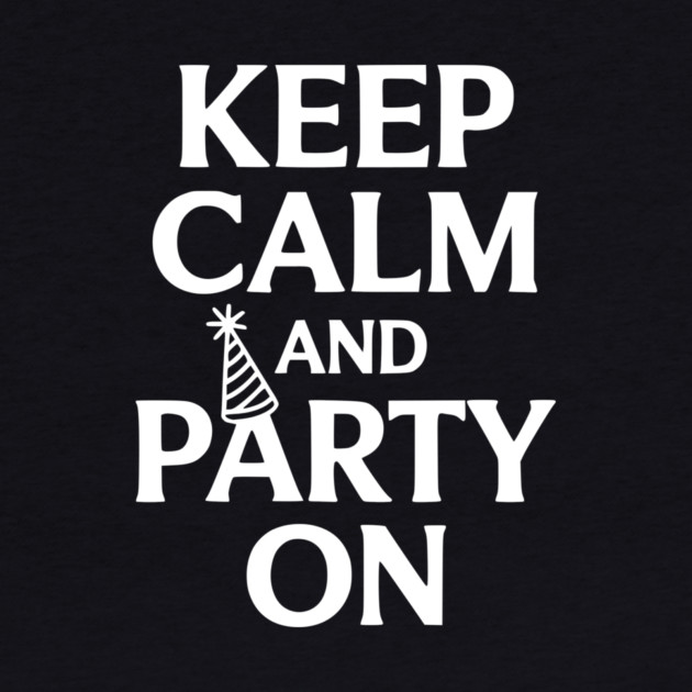 Keep Calm and Party On by Frank Ring