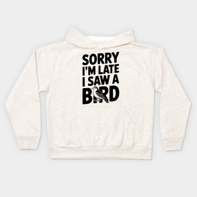 Sorry I'm Late I Saw a Bird Kids Hoodie by Frank Ring