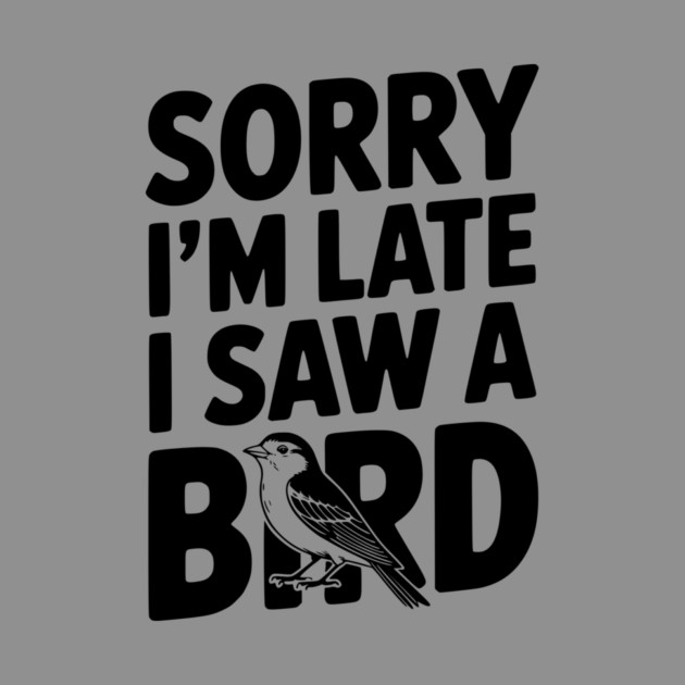 Sorry I'm Late I Saw a Bird by Frank Ring