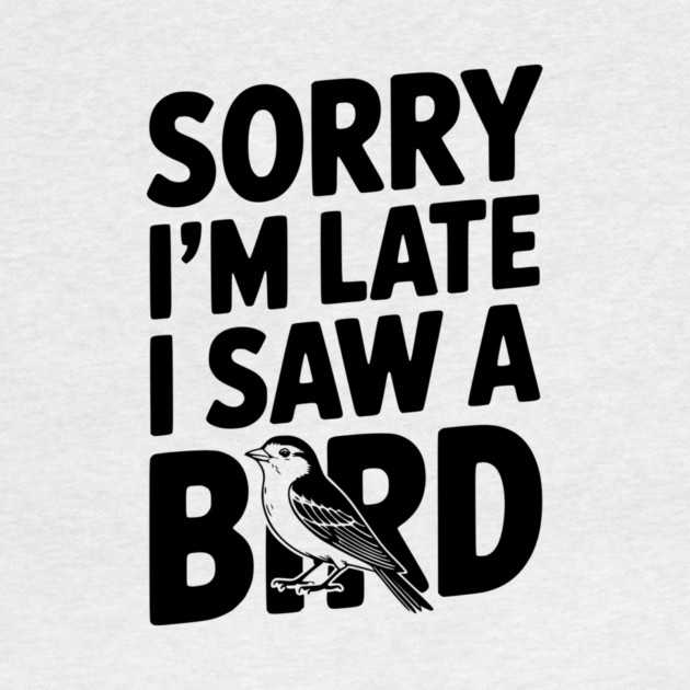 Sorry I'm Late I Saw a Bird by Frank Ring
